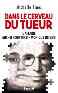 DANS LE CERVEAU DU TUEUR - MONIQUE OLIVIER - MICHEL FOURNIRET