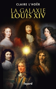 LA GALAXIE LOUIS XIV - COMPLOTS, AMOUR, POUVOIR