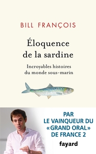 ELOQUENCE DE LA SARDINE - INCROYABLES HISTOIRES DU MONDE SOUS-MARIN