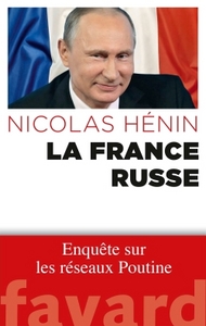 LA FRANCE RUSSE - ENQUETE SUR LES RESEAUX DE POUTINE