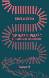 QUE FAIRE DU PASSE ? - REFLEXIONS SUR LA CANCEL CULTURE