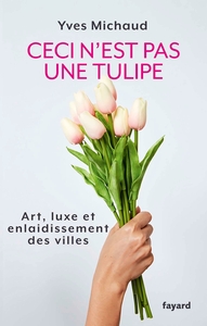 CECI N'EST PAS UNE TULIPE - ART, LUXE ET ENLAIDISSEMENT DES VILLES