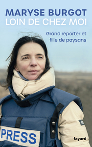 LOIN DE CHEZ MOI - GRAND REPORTER ET FILLE DE PAYSANS