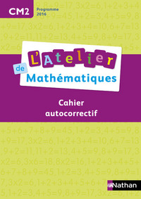 L'atelier de mathématiques CM2, Cahier autocorrectif, Programme 2016