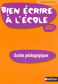 BIEN ECRIRE A L'ECOLE CYCLE 3 NIVEAU 2 GUIDE PEDAGOGIQUE