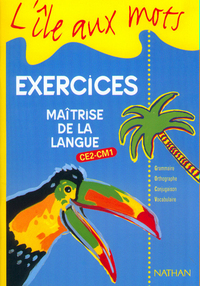 ILE AUX MOTS CE2-CM1 CYCLE 3 EXERCICES MAITRISE DE LA LANGUE