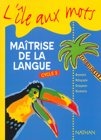 L'île aux mots - Maîtrise de la langue - manuel - Cycle 3