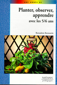 PLANTER, OBSERVER, APPRENDRE AVEC LES 5/6 ANS PEDAGOGIE COLL. UNE ANNEE DE