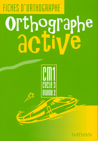 ORTHOGRAPHE ACTIVE CM1 CYCLE 3 NIVEAU 2 FICHES D ORTHOGRAPHE ELEVE