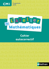 L'atelier de mathématiques CM1, Cahier autocorrectif, Programme 2016