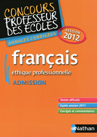 FRANCAIS ETHIQUE PROFESSIONNELLE ADMISSION-CONCOURS PROFESSEURS DES ECOLES - ANNALES CORRIGES 2012