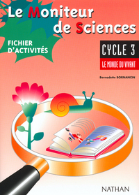 LE MONITEUR DE SCIENCES CYCLE 3 LE MONDE VIVANT FICHIER D'ACTIVITES