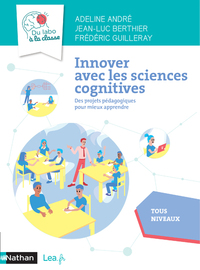 Innover avec les sciences cognitives - Du labo à la classe - Cycles 2, 3, 4 2021