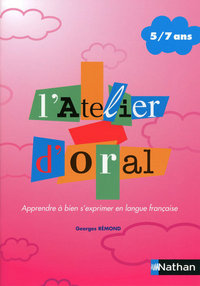 L'ATELIER D'ORAL 5/7ANS - APPRENDRE A BIEN S'EXPRIMER EN LANGUE FRANCAISE