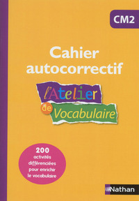L'atelier de Vocabulaire cm2 - Cahier Autocorrectif