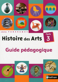 Histoire des arts - Collection Panoramas Cycle 3, Guide pédagogique