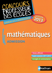 MATHEMATIQUES - ADMISSION - ANNALES CORRIGEES 2013 - CONCOURS PROFESSEUR DES ECOLES