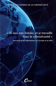 JE SUIS UNE FEMME, ET JE TRAVAILLE DANS LA CYBERSECURITE - PORTRAITS DE 65 CYBERWOMEN, EN EUROPE ET