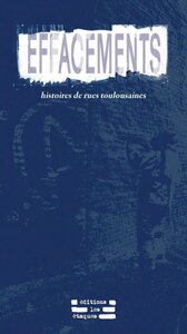 EFFACEMENTS : HISTOIRES DE RUES TOULOUSAINES