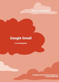 GOOGLE GMAIL - LA MESSAGERIE