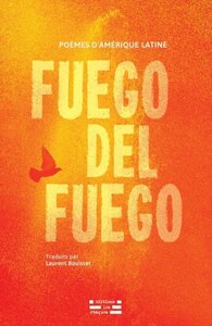 FUEGO DEL FUEGO : POEMES D'AMERIQUE LATINE