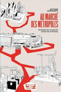 Au marché des métropoles - enquête sur le pouvoir urbain de la finance