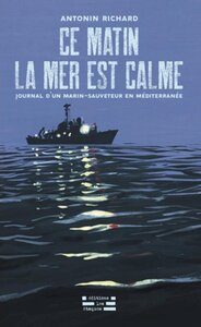 Ce matin la mer est calme - journal d'un marin-sauveteur en Méditérranée