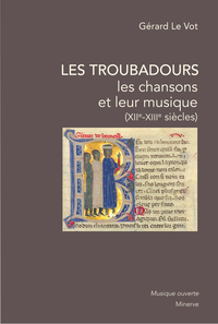 LES TROUBADOURS, LES CHANSONS ET LEUR MUSIQUE - XIIE-XIIIE SIECLES