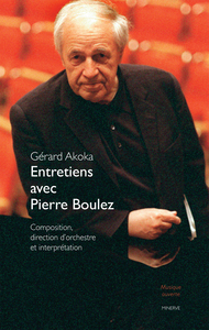 ENTRETIENS AVEC PIERRE BOULEZ - COMPOSITION, DIRECTION D'ORCHESTRE ET INTERPRETATION