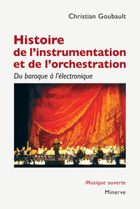 HISTOIRE DE L'INSTRUMENTATION ET DE L'ORCHESTRATION - DU BAROQUE A L'ELECTRONIQUE