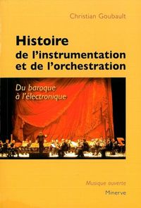 HISTOIRE DE L'INSTRUMENTATION ET DE L'ORCHESTRATION, DU BAROQUE A L'ELECTRONIQUE
