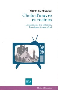 CHEFS D'OEUVRE ET RACINES - LE PATRIMOINE A LA TELEVISION DES...