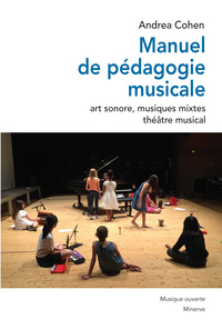 MANUEL DE PEDAGOGIE MUSICALE - ART SONORE, MUSIQUES MIXTES, THEATRE MUSICAL