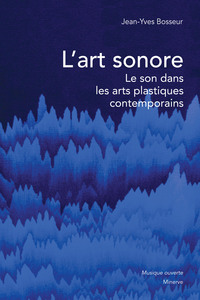 L'ART SONORE - LE SON DANS LES ARTS PLASTIQUES CONTEMPORAINS