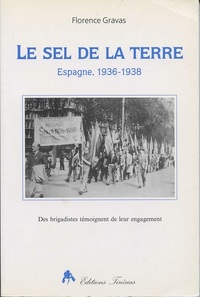 LE SEL DE LA TERRE, ESPAGNE, 1936-1938 - DES BRIGADISTES TEMOIGNENT DE LEUR ENGAGEMENT