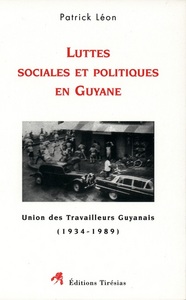 LUTTES SOCIALES ET POLITIQUES EN GUYANE - UNION DES TRAVAILLEURS GUYANAIS, 1934-1989