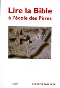 LIRE LA BIBLE A L'ECOLE DES PERES : DE JUSTIN MARTYR A S. BONAVENTURE