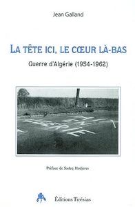 La tête ici, le coeur là-bas - guerre d'Algérie, 1954-1962