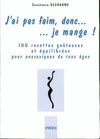 J'AI PAS FAIM, DONC... JE MANGE ! 100 RECETTES GOUTEUSES ET EQUILIBREES POUR ANOREXIQUES DE TOUS AGE
