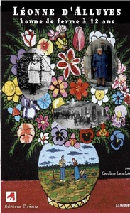 Léonne, bonne de ferme à 12 ans - une vie en Beauce au début du XXe siècle