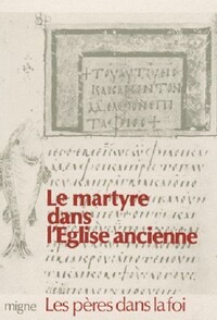 LE MARTYRE DANS L'EGLISE ANCIENNE