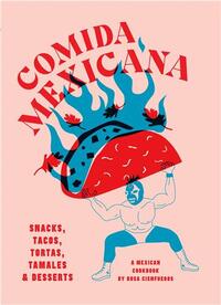 COMIDA MEXICANA: SNACKS, TACOS, TORTAS, TAMALES & DESSERTS /ANGLAIS