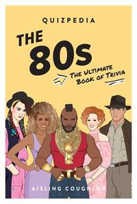 80s Quizpedia: The ultimate book of trivia /anglais