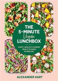 The 5-Minute Vegan Lunchbox: Happy, healthy & speedy meals to make in minutes /anglais