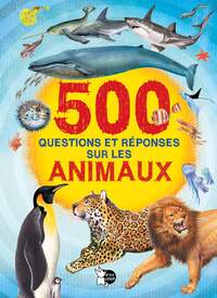 500 questions et réponses sur les animaux - Nouvelle édition
