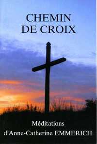 CHEMIN DE CROIX - MEDITATIONS D'ANNE-CATHERINE EMMERICH