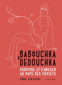 BABOUCHKA & DEDOUCHKA - SURVIVRE ET S'AMUSER AU PAYS DES SOVIETS