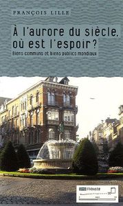 A L'AURORE DU SIECLE, OU EST L'ESPOIR ? - BIENS COMMUNS ET BIENS PUBLICS MONDIAUX