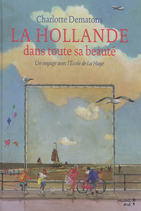 LA HOLLANDE DANS TOUTE SA BEAUTE - UN VOYAGE AVEC L'ECOLE DE LA HAYE