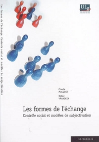 LES FORMES DE L'ECHANGE : CONTROLE SOCIAL ET MODELES DE SUBJECTIVATION